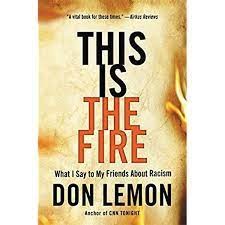 Racial Justice Bookclub This is the Fire by Don Lemon
